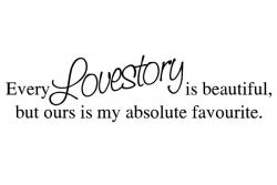 Every Lovestory is beautiful, but ours is my absolute favourite L