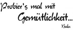 Probier´s mal mit Gemütlichkeit 